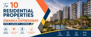 Residential Properties In Dwarka Expressway For Luxury Living